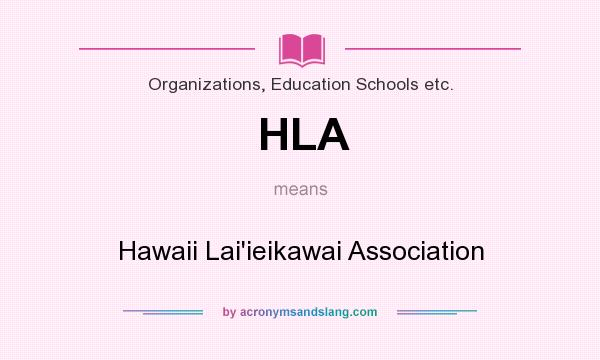 What does HLA mean? It stands for Hawaii Lai`ieikawai Association