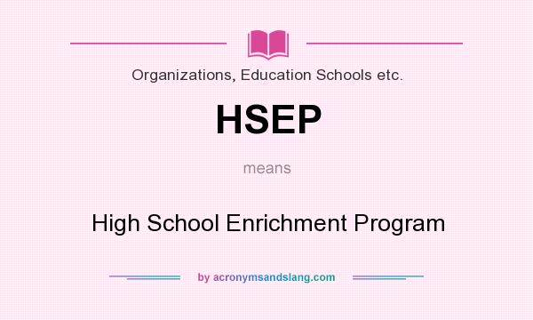 What does HSEP mean? It stands for High School Enrichment Program