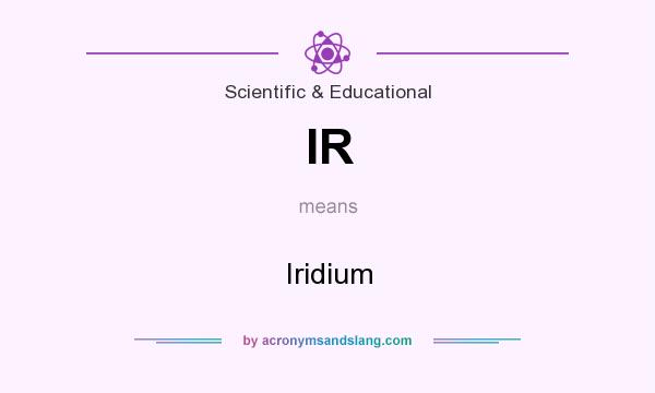 What does IR mean? It stands for Iridium