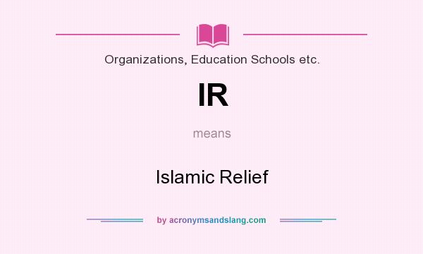 What does IR mean? It stands for Islamic Relief