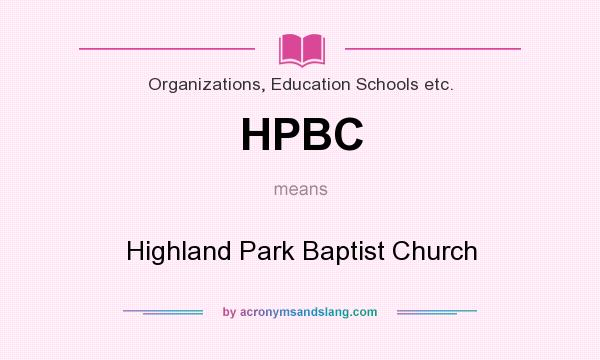 What does HPBC mean? It stands for Highland Park Baptist Church