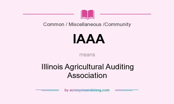 What does IAAA mean? It stands for Illinois Agricultural Auditing Association
