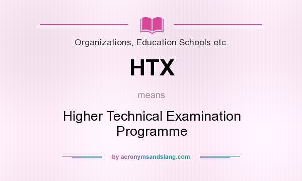 What does HTX mean? It stands for Higher Technical Examination Programme