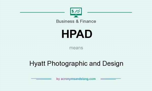 What does HPAD mean? It stands for Hyatt Photographic and Design