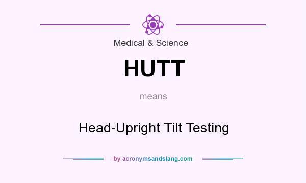 What does HUTT mean? It stands for Head-Upright Tilt Testing