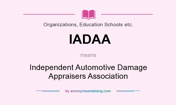What does IADAA mean? It stands for Independent Automotive Damage Appraisers Association