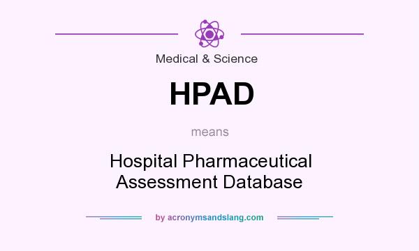 What does HPAD mean? It stands for Hospital Pharmaceutical Assessment Database