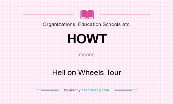 What does HOWT mean? It stands for Hell on Wheels Tour