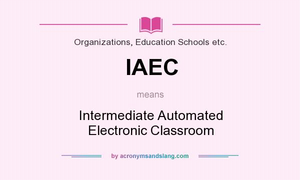 What does IAEC mean? It stands for Intermediate Automated Electronic Classroom