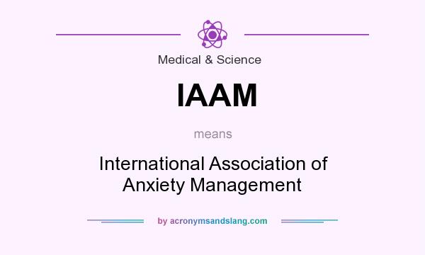What does IAAM mean? It stands for International Association of Anxiety Management
