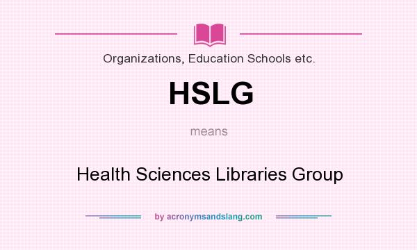 What does HSLG mean? It stands for Health Sciences Libraries Group
