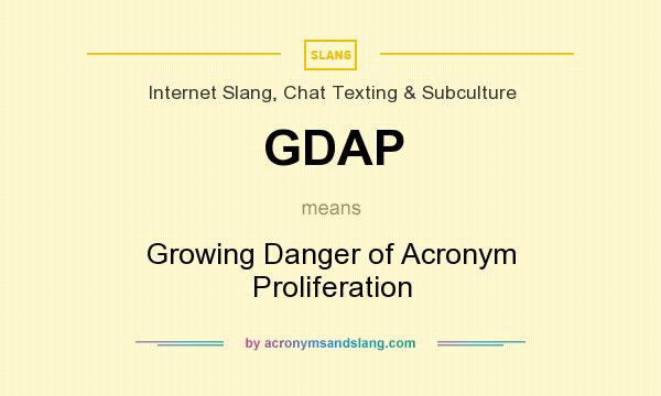 What does GDAP mean? It stands for Growing Danger of Acronym Proliferation
