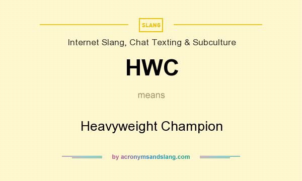 What does HWC mean? It stands for Heavyweight Champion