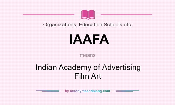 What does IAAFA mean? It stands for Indian Academy of Advertising Film Art
