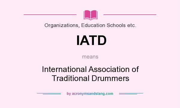 What does IATD mean? It stands for International Association of Traditional Drummers