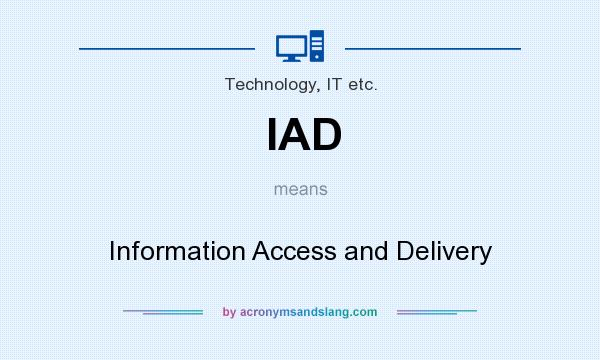 What does IAD mean? It stands for Information Access and Delivery