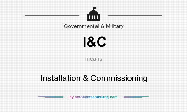 What does I&C mean? It stands for Installation & Commissioning