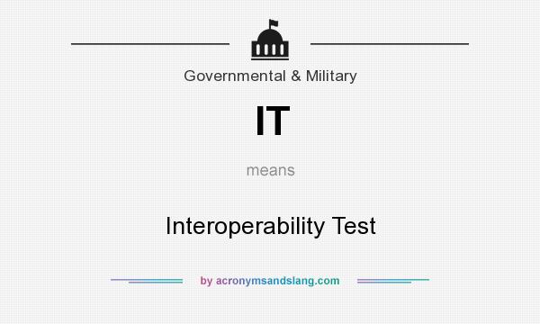 What does IT mean? It stands for Interoperability Test