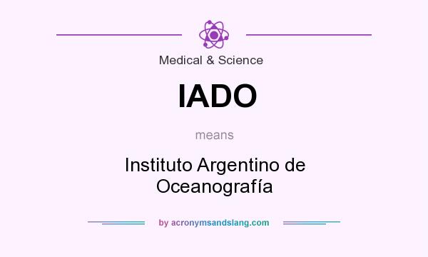 What does IADO mean? It stands for Instituto Argentino de Oceanografía