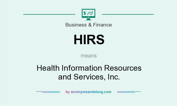 What does HIRS mean? It stands for Health Information Resources and Services, Inc.