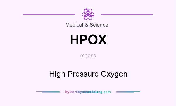 What does HPOX mean? It stands for High Pressure Oxygen