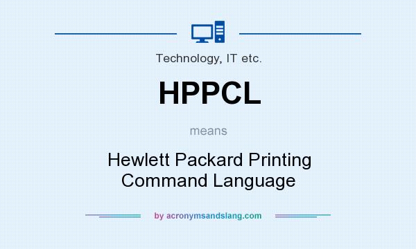 What does HPPCL mean? It stands for Hewlett Packard Printing Command Language