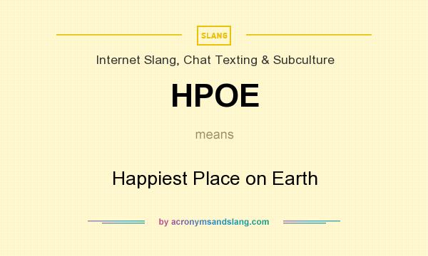 What does HPOE mean? It stands for Happiest Place on Earth