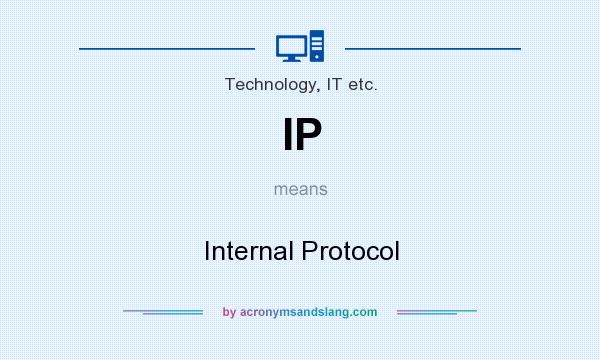 What does IP mean? It stands for Internal Protocol