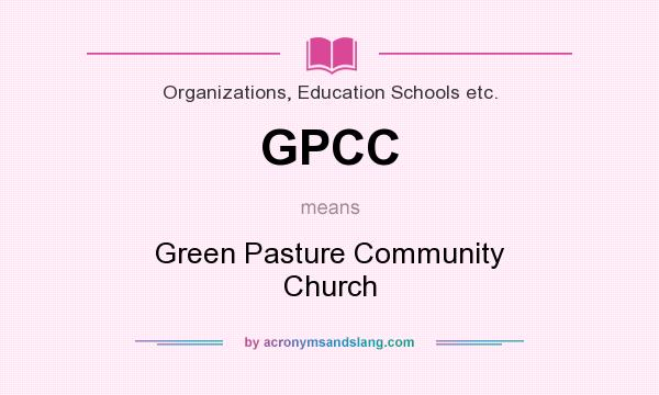 What does GPCC mean? It stands for Green Pasture Community Church