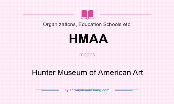 What does HMAA mean? It stands for Hunter Museum of American Art