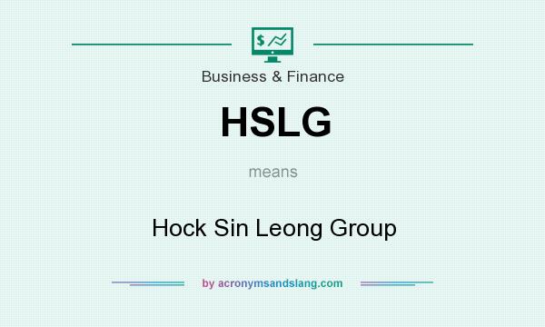 What does HSLG mean? It stands for Hock Sin Leong Group