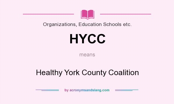 What does HYCC mean? It stands for Healthy York County Coalition