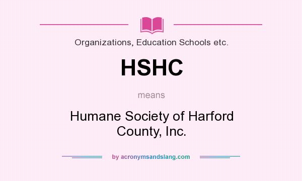 What does HSHC mean? It stands for Humane Society of Harford County, Inc.