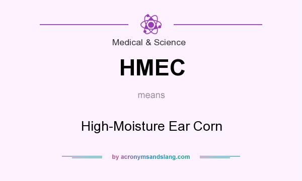 What does HMEC mean? It stands for High-Moisture Ear Corn