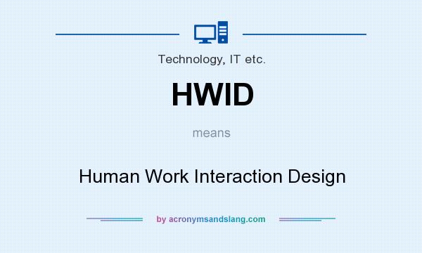 What does HWID mean? It stands for Human Work Interaction Design