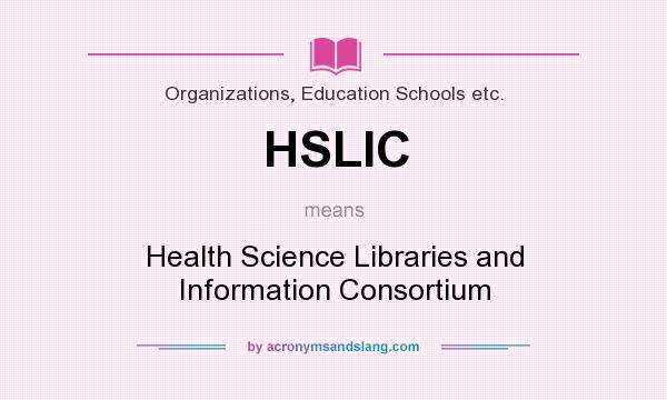 What does HSLIC mean? It stands for Health Science Libraries and Information Consortium