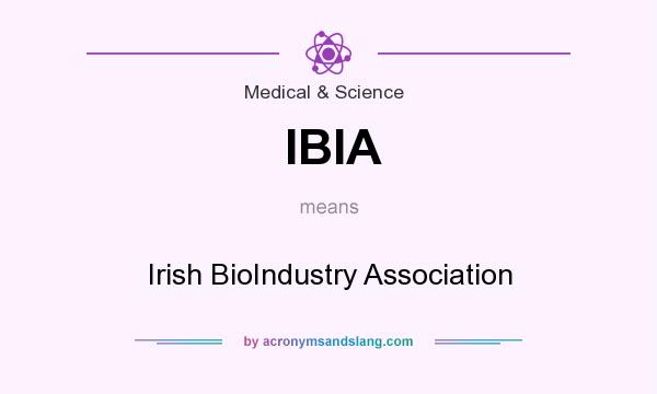 What does IBIA mean? It stands for Irish BioIndustry Association