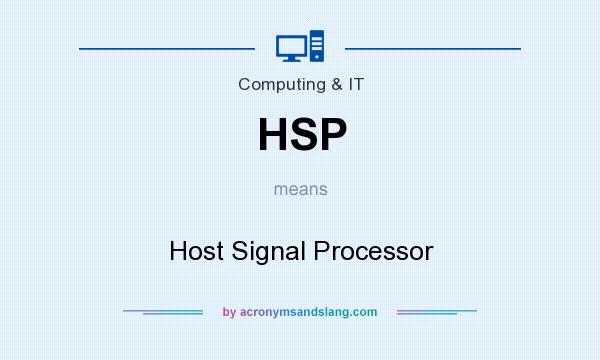 What does HSP mean? It stands for Host Signal Processor