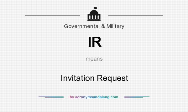 What does IR mean? It stands for Invitation Request