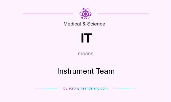 What does IT mean? It stands for Instrument Team