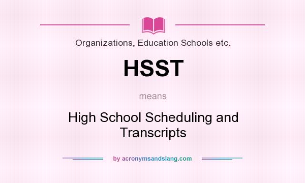 What does HSST mean? It stands for High School Scheduling and Transcripts