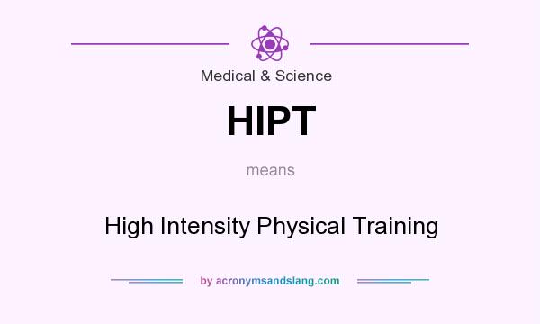What does HIPT mean? It stands for High Intensity Physical Training