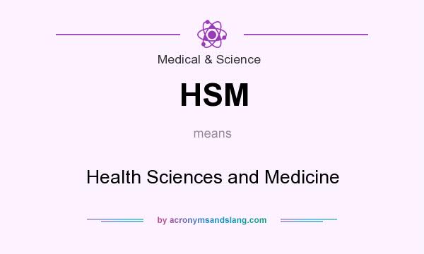 What does HSM mean? It stands for Health Sciences and Medicine