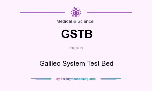 What does GSTB mean? It stands for Galileo System Test Bed
