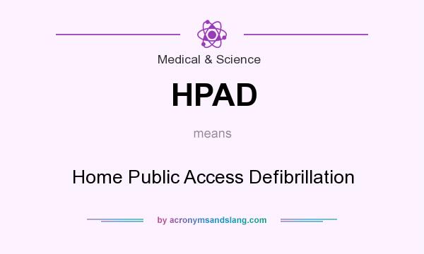What does HPAD mean? It stands for Home Public Access Defibrillation