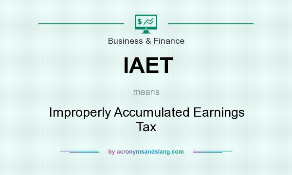 What does IAET mean? It stands for Improperly Accumulated Earnings Tax