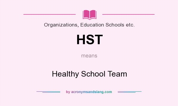 What does HST mean? It stands for Healthy School Team