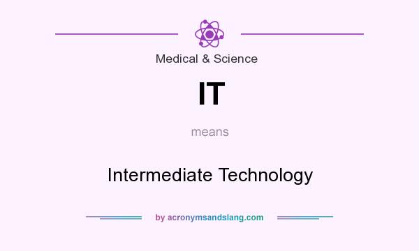 What does IT mean? It stands for Intermediate Technology