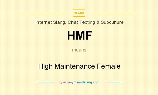 What does HMF mean? It stands for High Maintenance Female