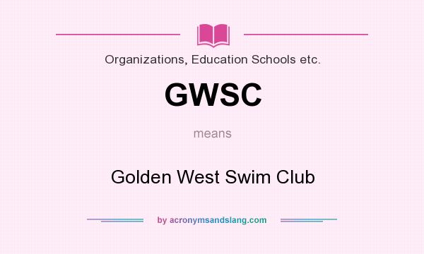 What does GWSC mean? It stands for Golden West Swim Club